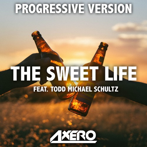 Axero ft. T. M. Schultz - The Sweet Life (Progressive Version)