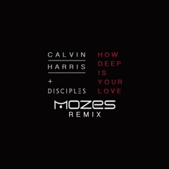 Calvin Harris & Disciples - How Deep Is Your Love (Mozes Remix)