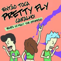 Banda Uó Feat. The Offspring - Então Toca Pretty Fly, Caralho