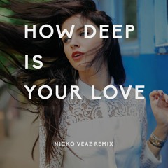Calvin Harris & Disciples - How Deep Is Your Love (Nicko Veaz Remix) | Free Download