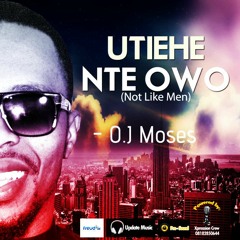 Utieke Nte Owo, By - Oj Moses =