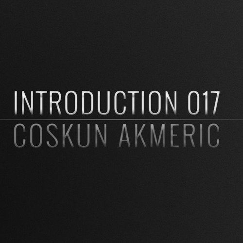 Introduction 017 | Coskun Akmeric