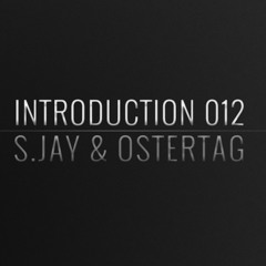 Introduction 012 | S.Jay & Ostertag
