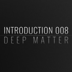 Introduction 008 | Deep Matter