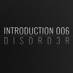 Introduction 006 | Disord3r