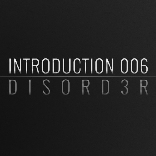 Introduction 006 | Disord3r