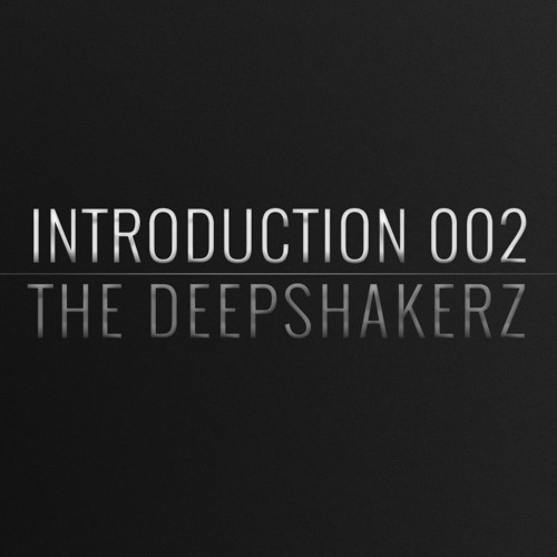 Introduction 002 | The Deepshakerz
