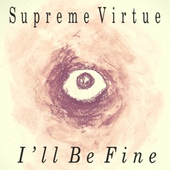 Supreme Virtue - I'll Be Fine