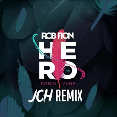 Hero (JCH Remix)- Rob Fion Ft. Robin Vane ***CONTEST WINNER***