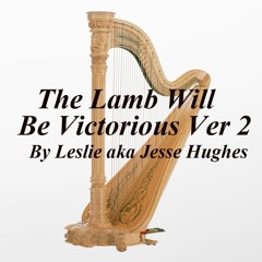 The Lamb Will Be Victorious Song Version Two