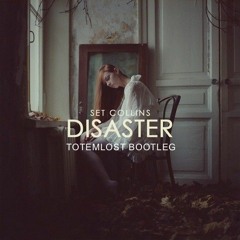 Set Collins Ft SD - Disaster (Totemlost Bootleg) [FREE DL]
