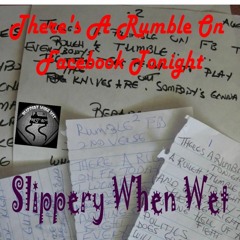There's A Rumble On Facebook Tonight  By Slippery When Wet