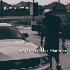 Free x Kee - Early In The Morning