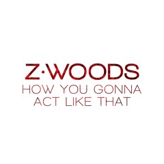 Tyrese - How You Gonna Act Like That | Z.Woods Cover