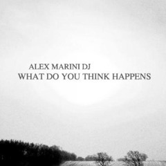 ALEX MARINI Dj - What Do You Think Happens  Istrumental House