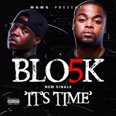 It's Time- Blo5k(Lil A & B Fatt) Prod. by Wheezy