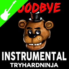 Five Night's At Freddy's Song "Goodbye" TryHardNinja and DAGames (Instrumental)