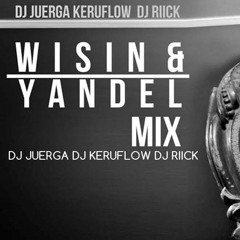 Wisin & Yandel Mix [Dj Keruflow Dj Juerga Dj Riick] 2015