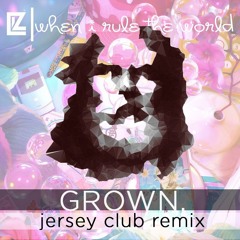 LIZ - When I Rule The World (GROWN. Jersey Club Remix) [FREE DOWNLOAD]