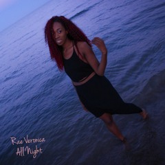 All Night @Rae__Veronica Prod by @ChrsPayne