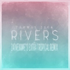 Rivers (Zatnekame's Extra Tropical Remix) - Thomas Jack [FREE DL]