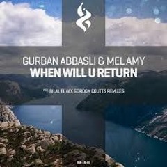 Gurban Abbasli & Mel Amy - When Will U Return (Original Mix)