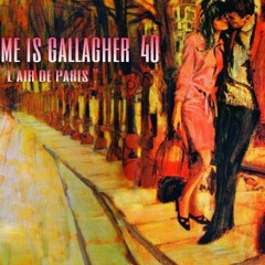 My Name Is Gallagher 40 ' l'air de Paris '