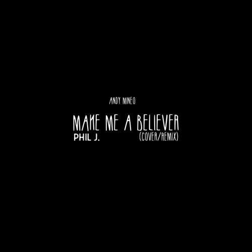 Stream andy mineo make me a believer cover remix iamphilj by phil j