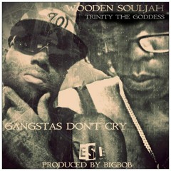 Gangstas Dont Cry - Wooden Souljah Feat Goddess MC Trinity Prod By BigBob