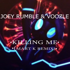 Joey Rumble & Voozle - Killing Me (Mart K Bootleg)