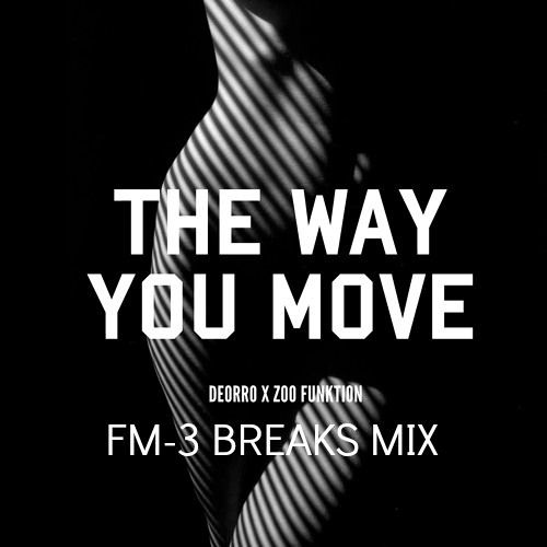 Deorro x Zoofunktion - The Way You Move (FM-3 Breaks Mix) [FREE DOWNLOAD IN BUY]