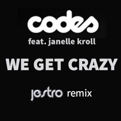 Codes - We Get Crazy ft. Janelle Kroll (Jestro Remix)