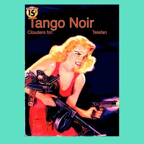 Tango Noir (Clouders for: & Telefan)