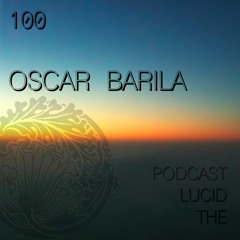 THE LUCID PODCAST 100 OSCAR BARILA - LUCIDFLOW-RECORDS.COM