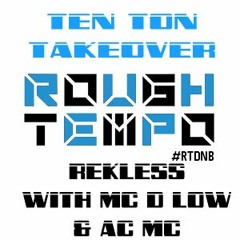 Ten Ton Takeover on Rough Tempo with Rekless - Mc D-Low - AC MC -  FREE DOWNLOAD