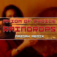 Axiom of Choice - Raindrops ( Mazdak Remix )