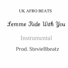 Slow Afrobeats @StevieBbeatz - Lemme Ride With You Instrumental (LEASE) Price: £35