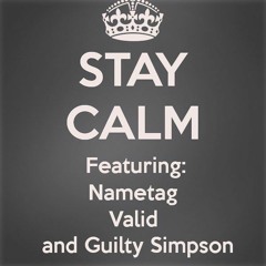 Stay Calm Featuring Nametag, Valid and Guilty Simpson