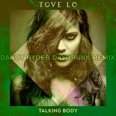 Tove Lo - Talking Body (Dandy Ryder's Daydrunk Mix)