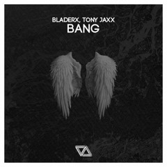 BladerX X Tony Jaxx - Bang (Original Mix)
