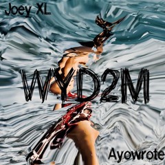 Joey XL & Ayowrote - WYD2M