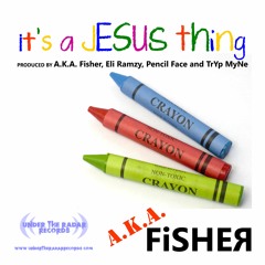 It's A Jesus Thing - A.K.A. Fisher