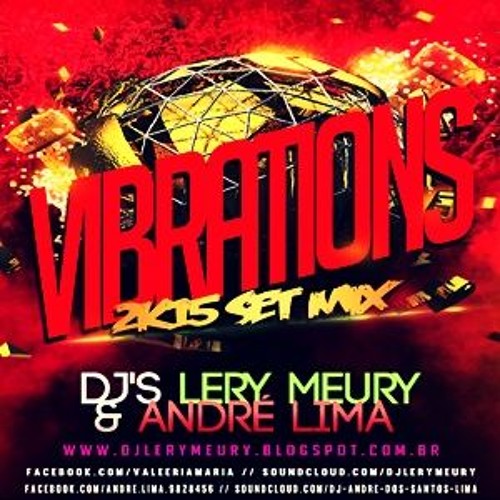 VIBRATIONS 2k15 SET ( Djs Lery Meury & André Lima )[CLICK EM "Comprar" PARA DOWNLOAD]