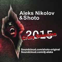 Aleks Nikolov & Shoto - Crazy Sessions 2015