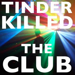 Tinder Killed The Club