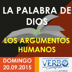 LA PALABRA DE DIOS vs LOS ARGUMENTOS HUMANOS | IGLESIA CRISTIANA VERBO COATEPEQUE | 20.09.2015