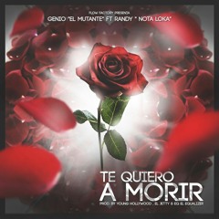 Genio El Mutante Ft. Randy - Te Quiero A Morir