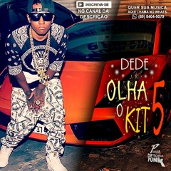 MC DEDE - OLHA O KIT 5