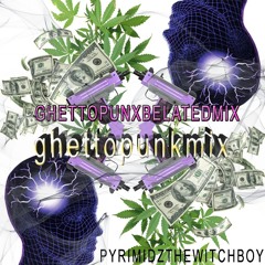 GHETTO☯PUNX☯BELATED420☯MIX