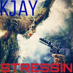 "Stressin" x Kjay